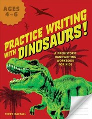 Practice Writing With Dinosaurs!: A Prehistoric Handwriting Workbook for Kids цена и информация | Книги для подростков и молодежи | kaup24.ee