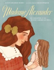 Madame Alexander: The Creator of the Iconic American Doll: The Creator of the Iconic American Doll цена и информация | Книги для подростков и молодежи | kaup24.ee