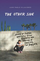 Other Side: Stories of Central American Teen Refugees Who Dream of Crossing the Border цена и информация | Книги для подростков и молодежи | kaup24.ee