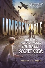 Unbreakable: The Spies Who Cracked the Nazis' Secret Code: The Spies Who Cracked the Nazis' Secret Code hind ja info | Noortekirjandus | kaup24.ee