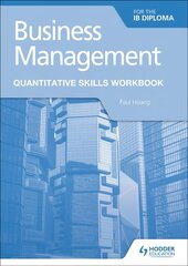 Business Management for the IB Diploma Quantitative Skills Workbook цена и информация | Книги для подростков и молодежи | kaup24.ee