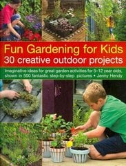 Fun Gardening for Kids: Imaginative Ideas for Great Activities for 5-12 Year Olds, Shown in 500 Fantastic Step-by-step Pictures hind ja info | Noortekirjandus | kaup24.ee