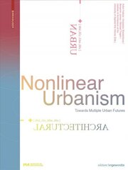 Nonlinear Urbanism: Towards Multiple Urban Futures цена и информация | Книги для подростков и молодежи | kaup24.ee