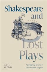 Shakespeare and Lost Plays: Reimagining Drama in Early Modern England hind ja info | Lühijutud, novellid | kaup24.ee
