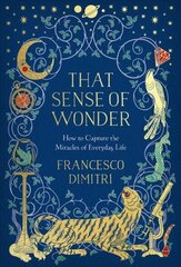 That Sense of Wonder: How to Capture the Miracles of Everyday Life hind ja info | Eneseabiraamatud | kaup24.ee