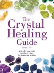 Crystal Healing Guide: A Step-by-Step Guide to Using Crystals for Health and Healing, The Crystal Healing Guide: A Step-by-Step Guide to Using Crystals for Health and Healing цена и информация | Самоучители | kaup24.ee