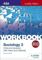 AQA Sociology for A Level Workbook 3: Crime and Deviance with Theory: Crime and Deviance with Theory, Workbook 3 цена и информация | Книги по социальным наукам | kaup24.ee