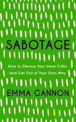 Sabotage: How to Silence Your Inner Critic and Get Out of Your Own Way цена и информация | Самоучители | kaup24.ee