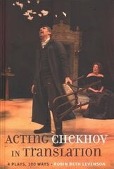 Acting Chekhov in Translation: 4 Plays, 100 Ways New edition цена и информация | Рассказы, новеллы | kaup24.ee