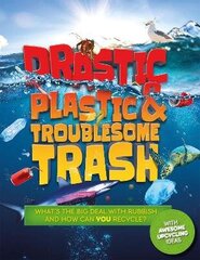 Drastic Plastic and Troublesome Trash: What's the big deal with rubbish, and how can YOU recycle? цена и информация | Книги для подростков и молодежи | kaup24.ee