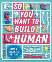 So You Want to Build a Human?: The ultimate human body manual цена и информация | Книги для подростков и молодежи | kaup24.ee