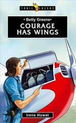 Betty Greene: Courage Has Wings Revised ed. hind ja info | Noortekirjandus | kaup24.ee