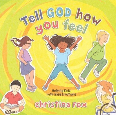 Tell God How You Feel: Helping Kids with Hard Emotions цена и информация | Noortekirjandus | kaup24.ee