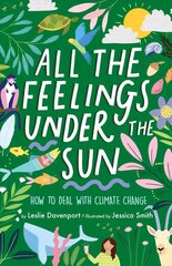 All the Feelings Under the Sun: How to Deal With Climate Change hind ja info | Noortekirjandus | kaup24.ee