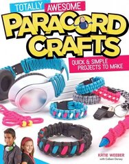 Totally Awesome Paracord Crafts: Quick & Simple Projects to Make цена и информация | Книги для подростков и молодежи | kaup24.ee