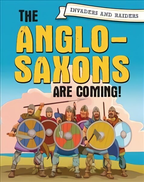 Invaders and Raiders: The Anglo-Saxons are coming! Illustrated edition цена и информация | Noortekirjandus | kaup24.ee