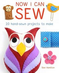 Now I Can Sew: 20 Hand-Sewn Projects to Make цена и информация | Книги для подростков и молодежи | kaup24.ee
