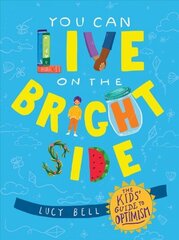 You Can Live on the Bright Side: The Kids' Guide to Optimism hind ja info | Noortekirjandus | kaup24.ee