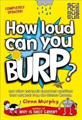 How Loud Can You Burp?: And Other Extremely Important Questions (and Answers) from the Science Museum New edition hind ja info | Noortekirjandus | kaup24.ee