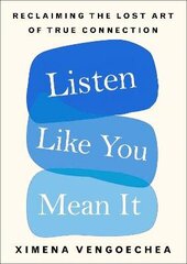 Listen Like You Mean It: Reclaiming the Lost Art of True Connection hind ja info | Majandusalased raamatud | kaup24.ee