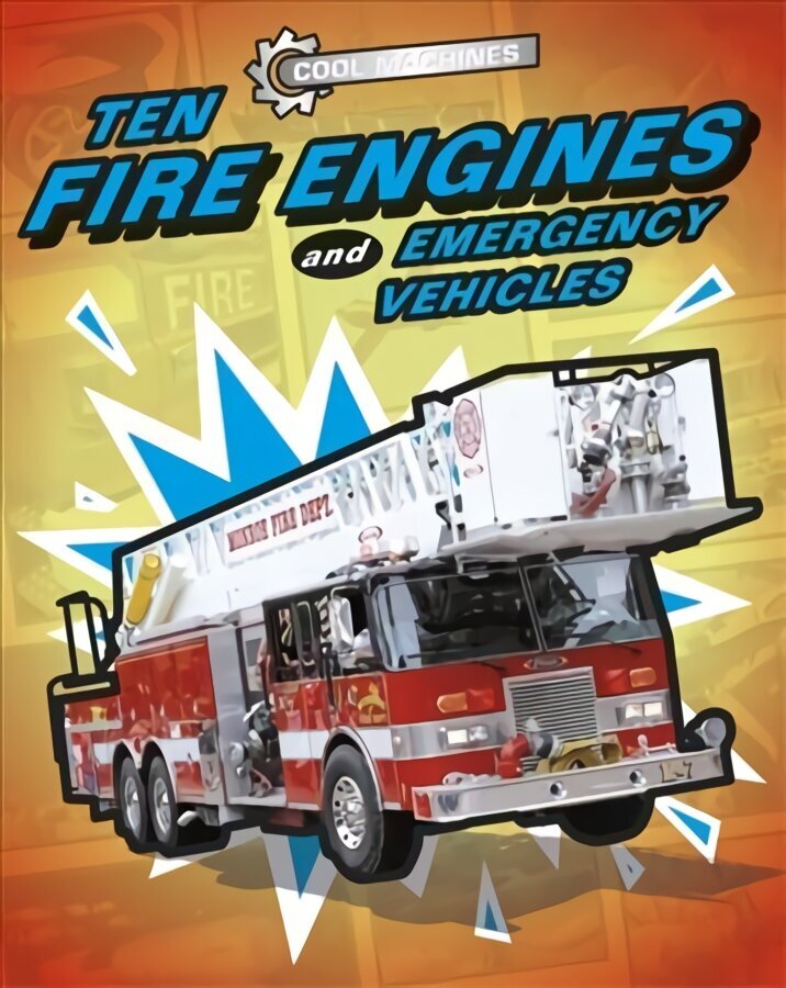 Cool Machines: Ten Fire Engines and Emergency Vehicles цена и информация | Noortekirjandus | kaup24.ee