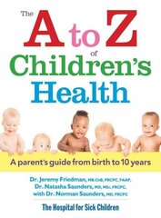 to Z of Children's Health: A Parent's Guide from Birth to 10 Years: A Parent's Guide from Birth to 10 Years hind ja info | Eneseabiraamatud | kaup24.ee
