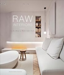 Raw Interiors: In The Mood Of The Wabi Sabi Style цена и информация | Книги по архитектуре | kaup24.ee