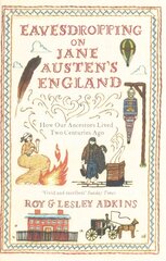 Eavesdropping on Jane Austen's England: How our ancestors lived two centuries ago цена и информация | Исторические книги | kaup24.ee