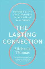 Lasting Connection: Developing Love and Compassion for Yourself and Your Partner hind ja info | Eneseabiraamatud | kaup24.ee