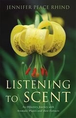 Listening to Scent: An Olfactory Journey with Aromatic Plants and Their Extracts цена и информация | Самоучители | kaup24.ee