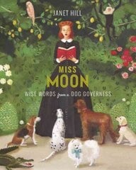 Miss Moon: Wise Words from a Dog Governess hind ja info | Noortekirjandus | kaup24.ee