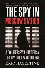 Spy in Moscow Station: A Counterspy's Hunt for a Deadly Cold War Threat hind ja info | Ühiskonnateemalised raamatud | kaup24.ee