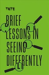 Tate: Brief Lessons in Seeing Differently hind ja info | Kunstiraamatud | kaup24.ee