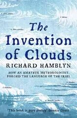 Invention of Clouds: How an Amateur Meteorologist Forged the Language of the Skies New edition цена и информация | Книги по экономике | kaup24.ee