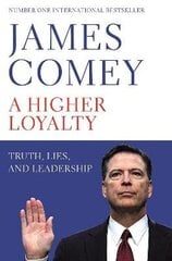 Higher Loyalty: Truth, Lies, and Leadership hind ja info | Elulooraamatud, biograafiad, memuaarid | kaup24.ee
