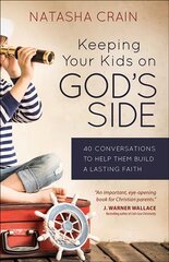 Keeping Your Kids on God's Side: 40 Conversations to Help Them Build a Lasting Faith hind ja info | Usukirjandus, religioossed raamatud | kaup24.ee