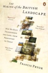 The Making of the British Landscape: How We Have Transformed the Land, from Prehistory to Today цена и информация | Исторические книги | kaup24.ee