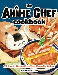 Anime Chef Cookbook: 75 Iconic Dishes from Your Favorite Anime hind ja info | Retseptiraamatud | kaup24.ee