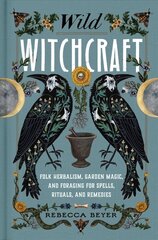 Wild Witchcraft: Folk Herbalism, Garden Magic, and Foraging for Spells, Rituals, and Remedies цена и информация | Самоучители | kaup24.ee