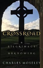 Crossroad: A Pilgrimage of Unknowing hind ja info | Usukirjandus, religioossed raamatud | kaup24.ee