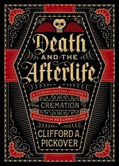 Death and the Afterlife: A Chronological Journey, from Cremation to Quantum Resurrection hind ja info | Ühiskonnateemalised raamatud | kaup24.ee