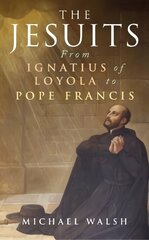 Jesuits: From Ignatius of Loyola to Pope Francis цена и информация | Духовная литература | kaup24.ee