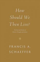 How Should We Then Live?: The Rise and Decline of Western Thought and Culture цена и информация | Духовная литература | kaup24.ee