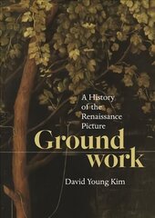 Groundwork: A History of the Renaissance Picture цена и информация | Книги об искусстве | kaup24.ee