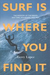 Surf Is Where You Find It: The Wisdom of Waves, Any Time, Anywhere, Any Way 3rd edition hind ja info | Tervislik eluviis ja toitumine | kaup24.ee