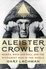 Aleister Crowley: Magick, Rock and Roll, and the Wickedest Man in the World цена и информация | Самоучители | kaup24.ee