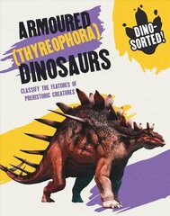 Dino-sorted!: Armoured (Thyreophora) Dinosaurs цена и информация | Книги для подростков и молодежи | kaup24.ee