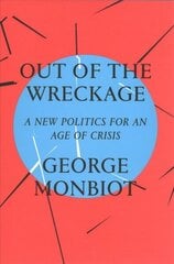 Out of the Wreckage: A New Politics for an Age of Crisis hind ja info | Ühiskonnateemalised raamatud | kaup24.ee