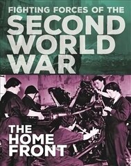 Fighting Forces of the Second World War: The Home Front Illustrated edition hind ja info | Noortekirjandus | kaup24.ee