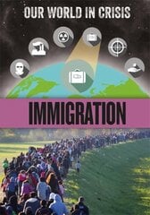 Our World in Crisis: Immigration цена и информация | Книги для подростков и молодежи | kaup24.ee